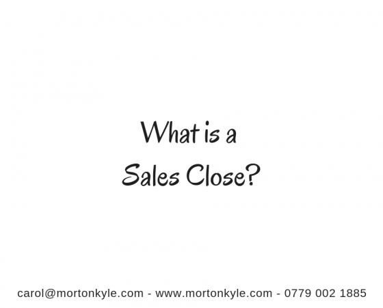 What is a Sales Close? Probably Not What You Think…