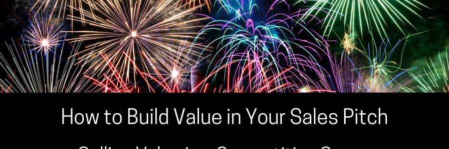 How to Build Value in Your Sales Pitch