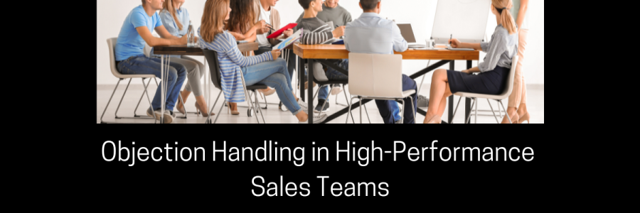 Mastering Objection Handling in High-Performance Sales Teams