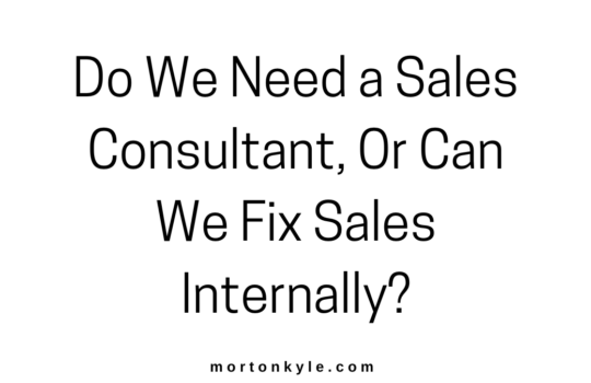 Do We Need to Hire a Sales Consultant, Or Can We Fix Sales Internally?
